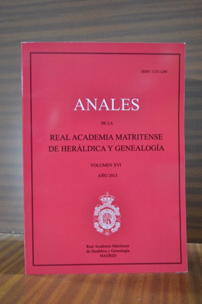 ANALES DE LA REAL ACADEMIA MATRITENSE DE HERLDICA Y GENEALOGA. Volumen XVI. Ao 2013